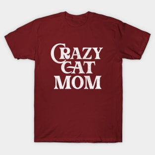 Crazy Cat Mom / Humorous Cat Lover Gift T-Shirt